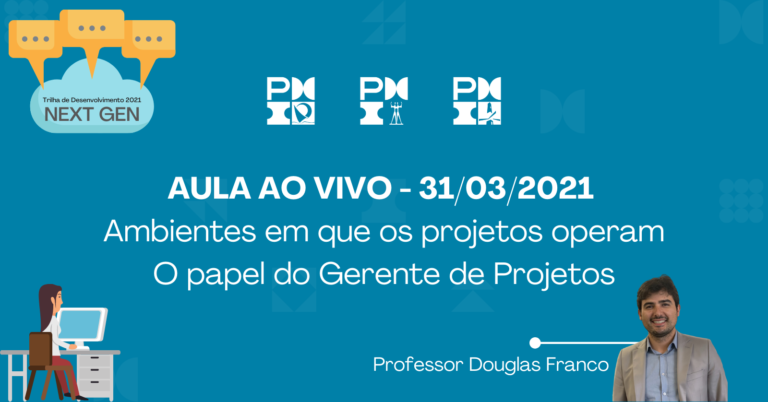 Leia mais sobre o artigo Next Gen | Ambientes em que os projetos operam e o papel do gerente de projetos